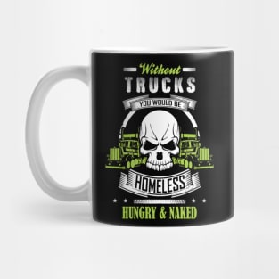 Without Trucks You Would Be Homeless Hungry & Naked Mug